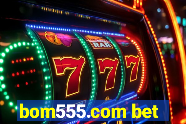 bom555.com bet